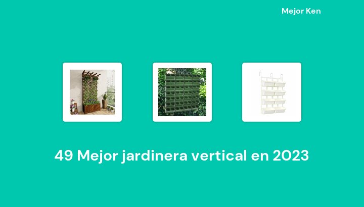49 Mejor jardinera vertical en 2023 [Basado en 900 Reseñas]