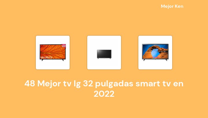 48 Mejor tv lg 32 pulgadas smart tv en 2022 [Basado en 643 Reseñas]