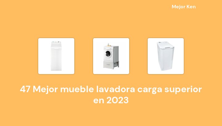 47 Mejor mueble lavadora carga superior en 2023 [Basado en 483 Reseñas]