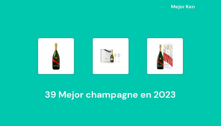 39 Mejor champagne en 2023 [Basado en 414 Reseñas]