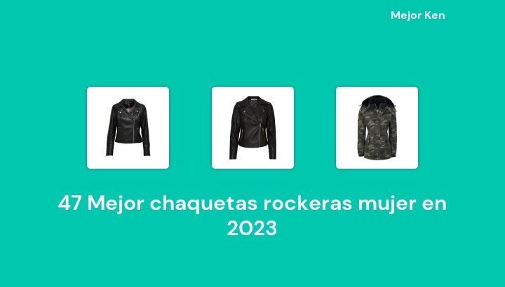 47 Mejor chaquetas rockeras mujer en 2023 [Basado en 58 Reseñas]