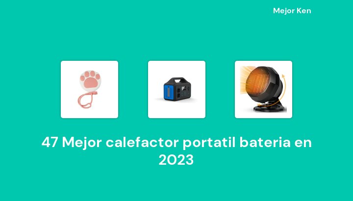 47 Mejor calefactor portatil bateria en 2023 [Basado en 135 Reseñas]