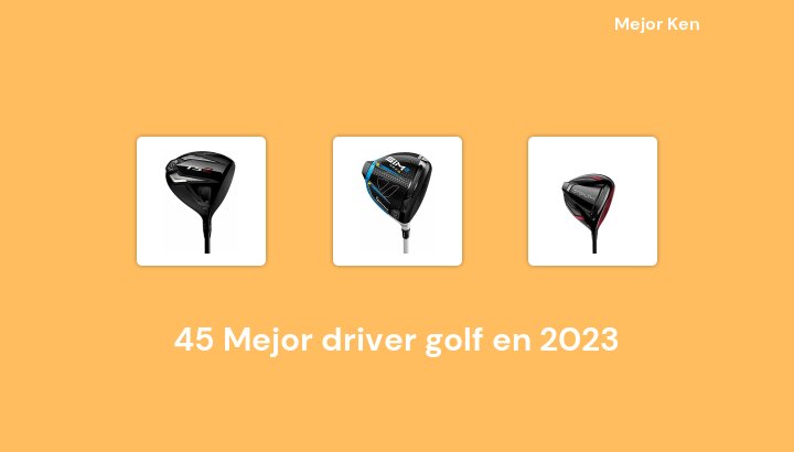 45 Mejor driver golf en 2023 [Basado en 847 Reseñas]