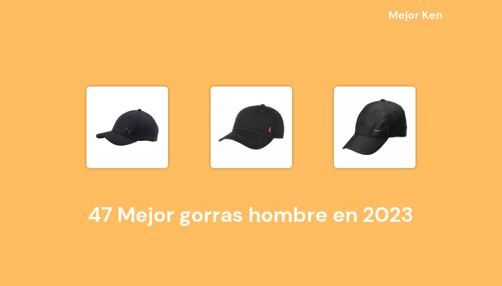 47 Mejor gorras hombre en 2023 [Basado en 168 Reseñas]