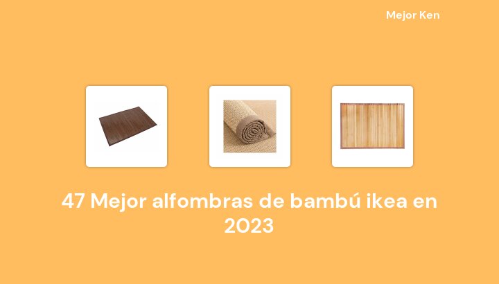 47 Mejor alfombras de bambú ikea en 2023 [Basado en 125 Reseñas]