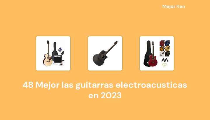 48 Mejor las guitarras electroacusticas en 2023 [Basado en 304 Reseñas]