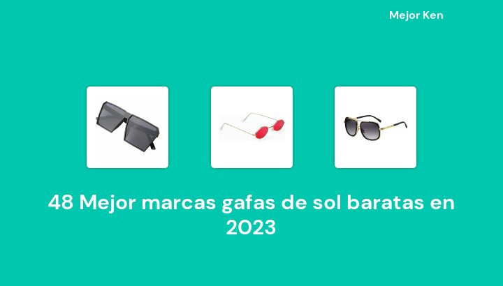 48 Mejor marcas gafas de sol baratas en 2023 [Basado en 539 Reseñas]