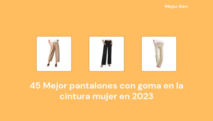 45 Mejor pantalones con goma en la cintura mujer en 2023 [Basado en 435 Reseñas]