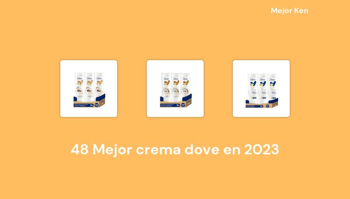 48 Mejor crema dove en 2023 [Basado en 373 Reseñas]