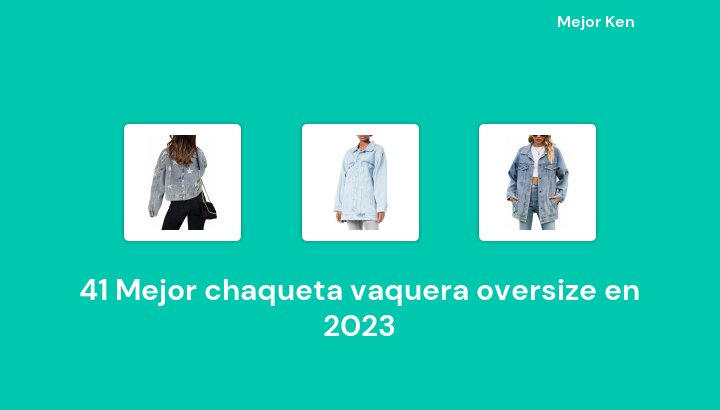 41 Mejor chaqueta vaquera oversize en 2023 [Basado en 287 Reseñas]