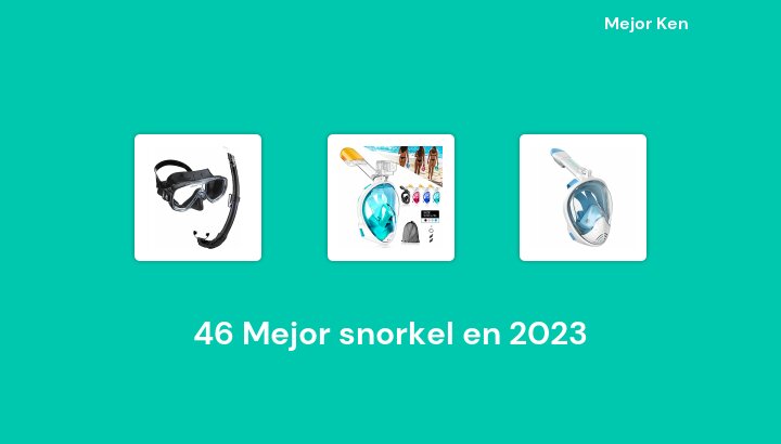 46 Mejor snorkel en 2023 [Basado en 520 Reseñas]