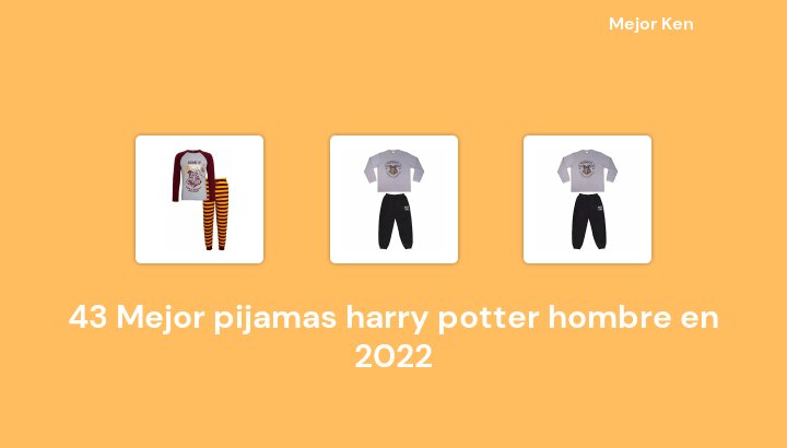 43 Mejor pijamas harry potter hombre en 2022 [Basado en 337 Reseñas]