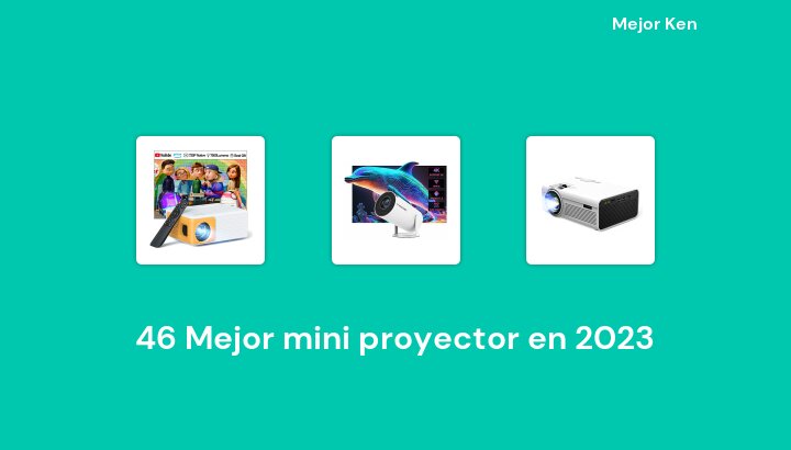 46 Mejor mini proyector en 2023 [Basado en 145 Reseñas]