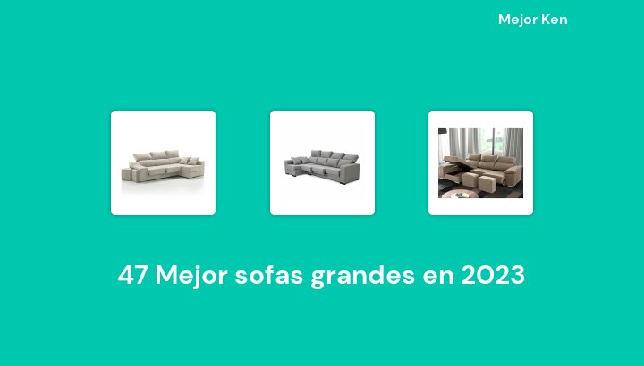 47 Mejor sofas grandes en 2023 [Basado en 672 Reseñas]