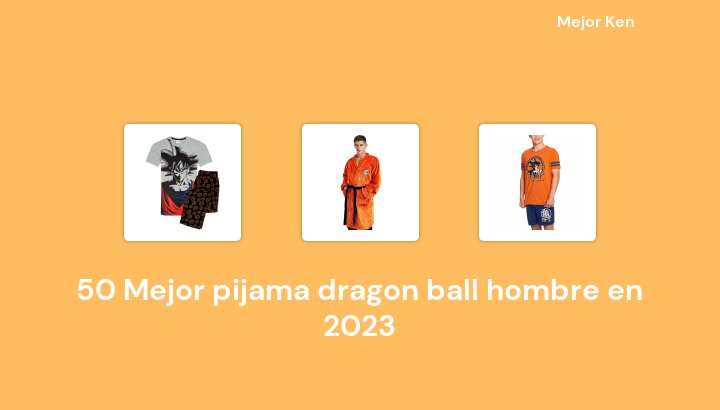 50 Mejor pijama dragon ball hombre en 2023 [Basado en 951 Reseñas]