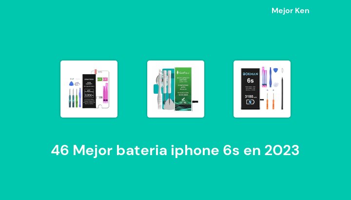 46 Mejor bateria iphone 6s en 2023 [Basado en 415 Reseñas]