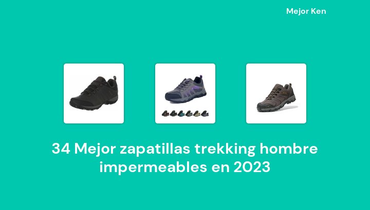 34 Mejor zapatillas trekking hombre impermeables en 2023 [Basado en 211 Reseñas]