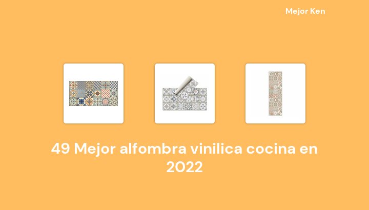 49 Mejor alfombra vinilica cocina en 2022 [Basado en 657 Reseñas]
