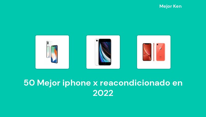 50 Mejor iphone x reacondicionado en 2022 [Basado en 146 Reseñas]