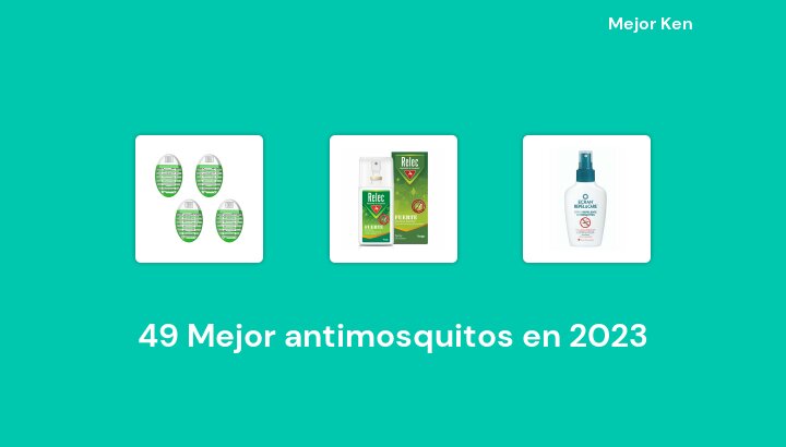 49 Mejor antimosquitos en 2023 [Basado en 225 Reseñas]