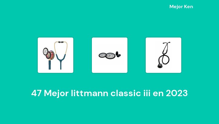 47 Mejor littmann classic iii en 2023 [Basado en 414 Reseñas]