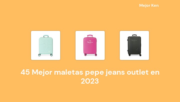 45 Mejor maletas pepe jeans outlet en 2023 [Basado en 145 Reseñas]