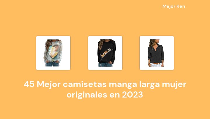 45 Mejor camisetas manga larga mujer originales en 2023 [Basado en 803 Reseñas]