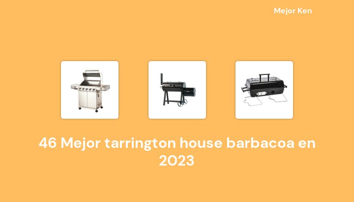 46 Mejor tarrington house barbacoa en 2023 [Basado en 140 Reseñas]
