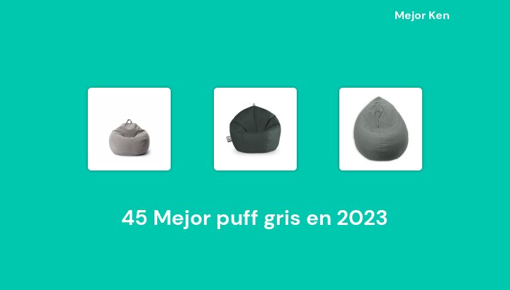 45 Mejor puff gris en 2023 [Basado en 849 Reseñas]