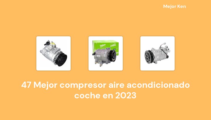 47 Mejor compresor aire acondicionado coche en 2023 [Basado en 425 Reseñas]