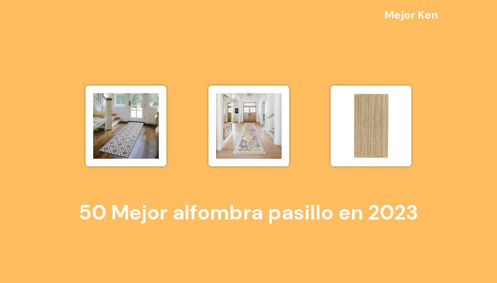 50 Mejor alfombra pasillo en 2023 [Basado en 378 Reseñas]