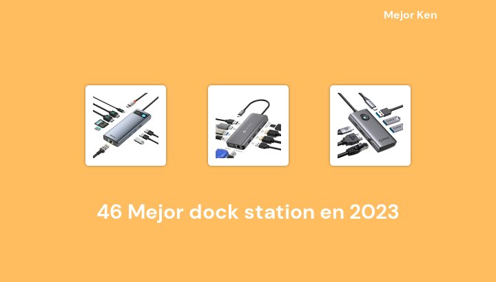 46 Mejor dock station en 2023 [Basado en 463 Reseñas]