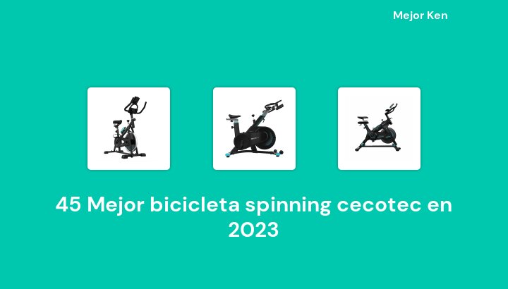 45 Mejor bicicleta spinning cecotec en 2023 [Basado en 266 Reseñas]