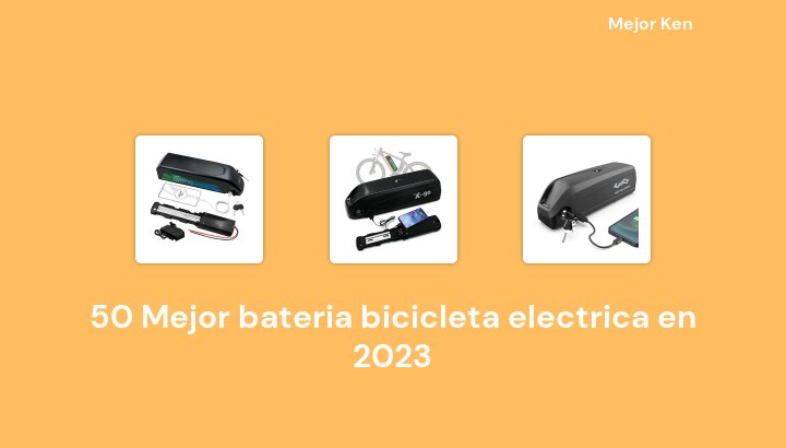 50 Mejor bateria bicicleta electrica en 2023 [Basado en 423 Reseñas]