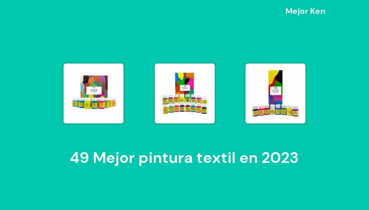 49 Mejor pintura textil en 2023 [Basado en 481 Reseñas]