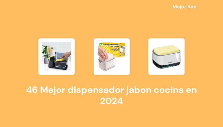 46 Mejor dispensador jabon cocina en 2024 [Basado en 704 Reseñas]