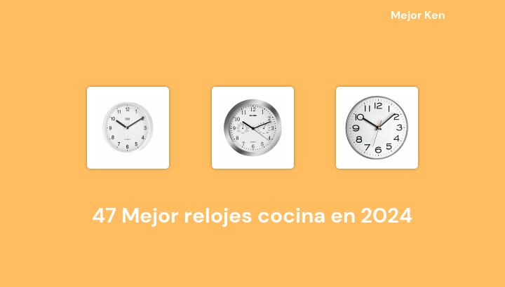 47 Mejor relojes cocina en 2024 [Basado en 418 Reseñas]