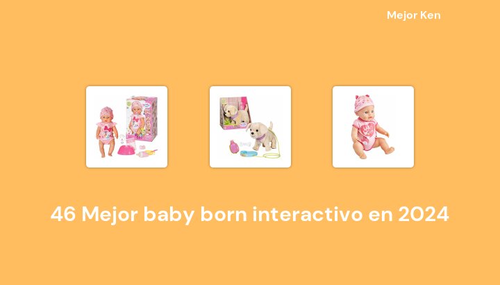 46 Mejor baby born interactivo en 2024 [Basado en 222 Reseñas]