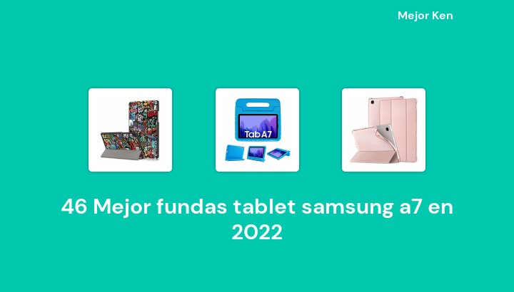 46 Mejor fundas tablet samsung a7 en 2022 [Basado en 620 Reseñas]