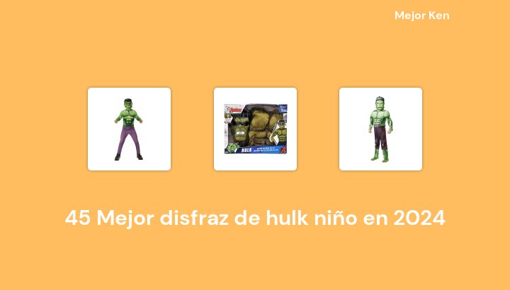 45 Mejor disfraz de hulk niño en 2024 [Basado en 729 Reseñas]