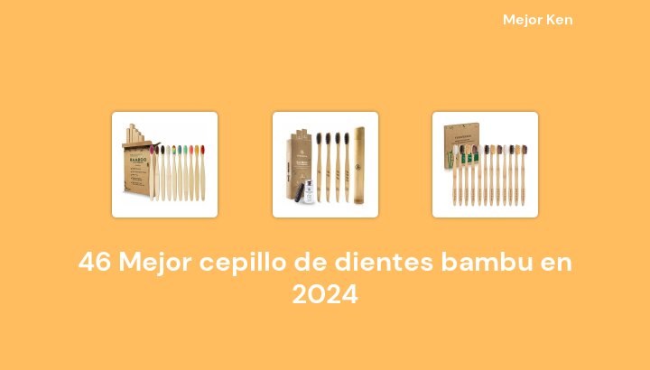 46 Mejor cepillo de dientes bambu en 2024 [Basado en 823 Reseñas]