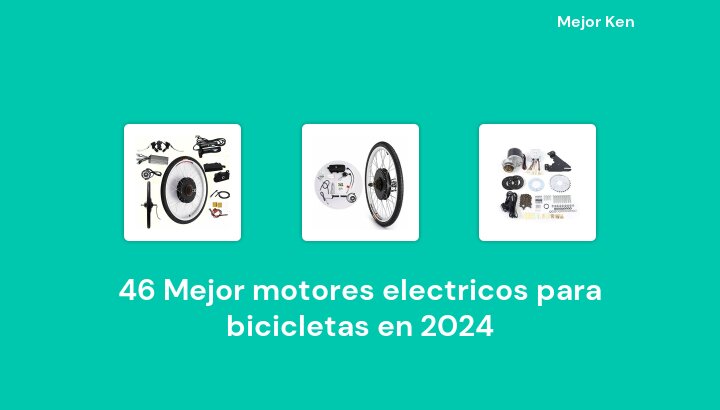 46 Mejor motores electricos para bicicletas en 2024 [Basado en 692 Reseñas]