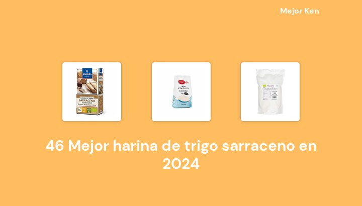 46 Mejor harina de trigo sarraceno en 2024 [Basado en 741 Reseñas]