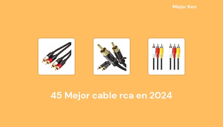 45 Mejor cable rca en 2024 [Basado en 552 Reseñas]