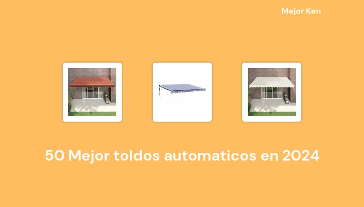 50 Mejor toldos automaticos en 2024 [Basado en 945 Reseñas]