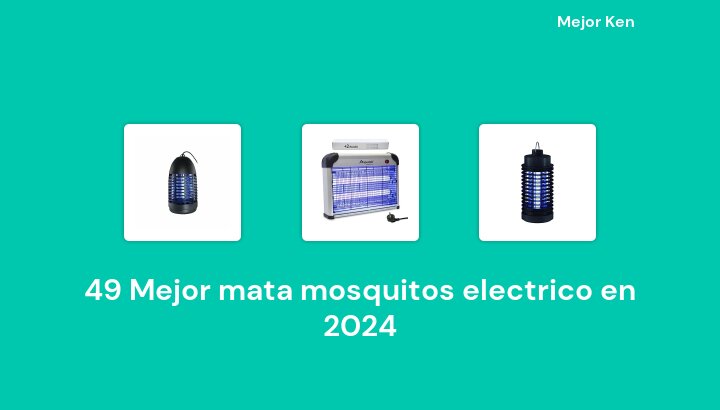 49 Mejor mata mosquitos electrico en 2024 [Basado en 155 Reseñas]