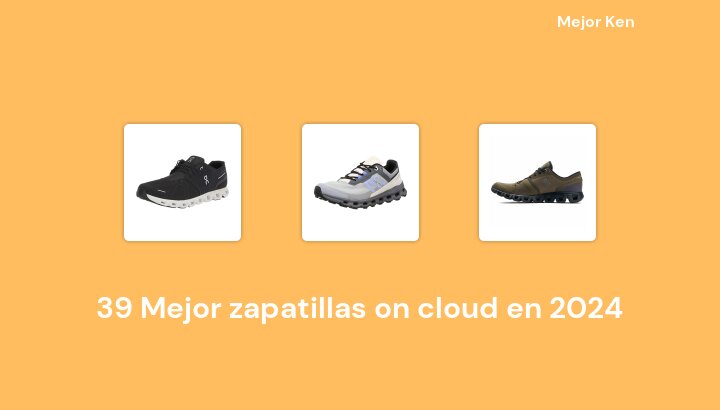 39 Mejor zapatillas on cloud en 2024 [Basado en 482 Reseñas]