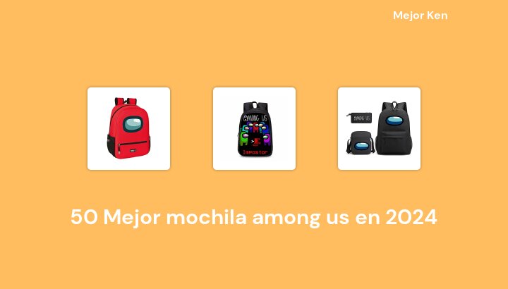 50 Mejor mochila among us en 2024 [Basado en 639 Reseñas]