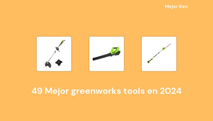 49 Mejor greenworks tools en 2024 [Basado en 497 Reseñas]