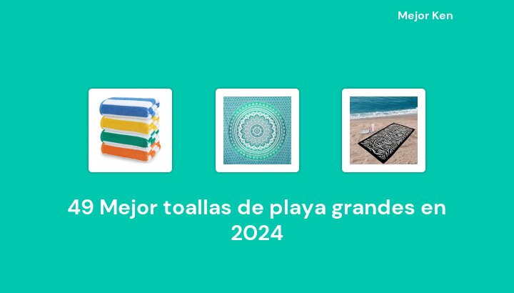 49 Mejor toallas de playa grandes en 2024 [Basado en 811 Reseñas]